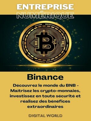 cover image of Binance--Découvrez le monde du BNB--Maîtrisez les crypto-monnaies, investissez en toute sécurité et réalisez des bénéfices extraordinaires